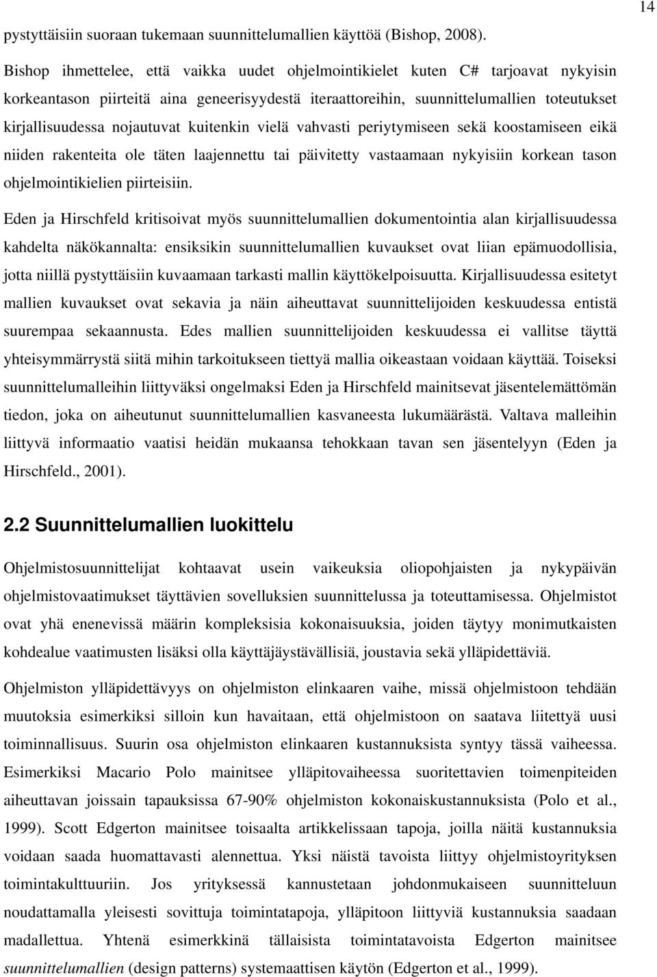 nojautuvat kuitenkin vielä vahvasti periytymiseen sekä koostamiseen eikä niiden rakenteita ole täten laajennettu tai päivitetty vastaamaan nykyisiin korkean tason ohjelmointikielien piirteisiin.