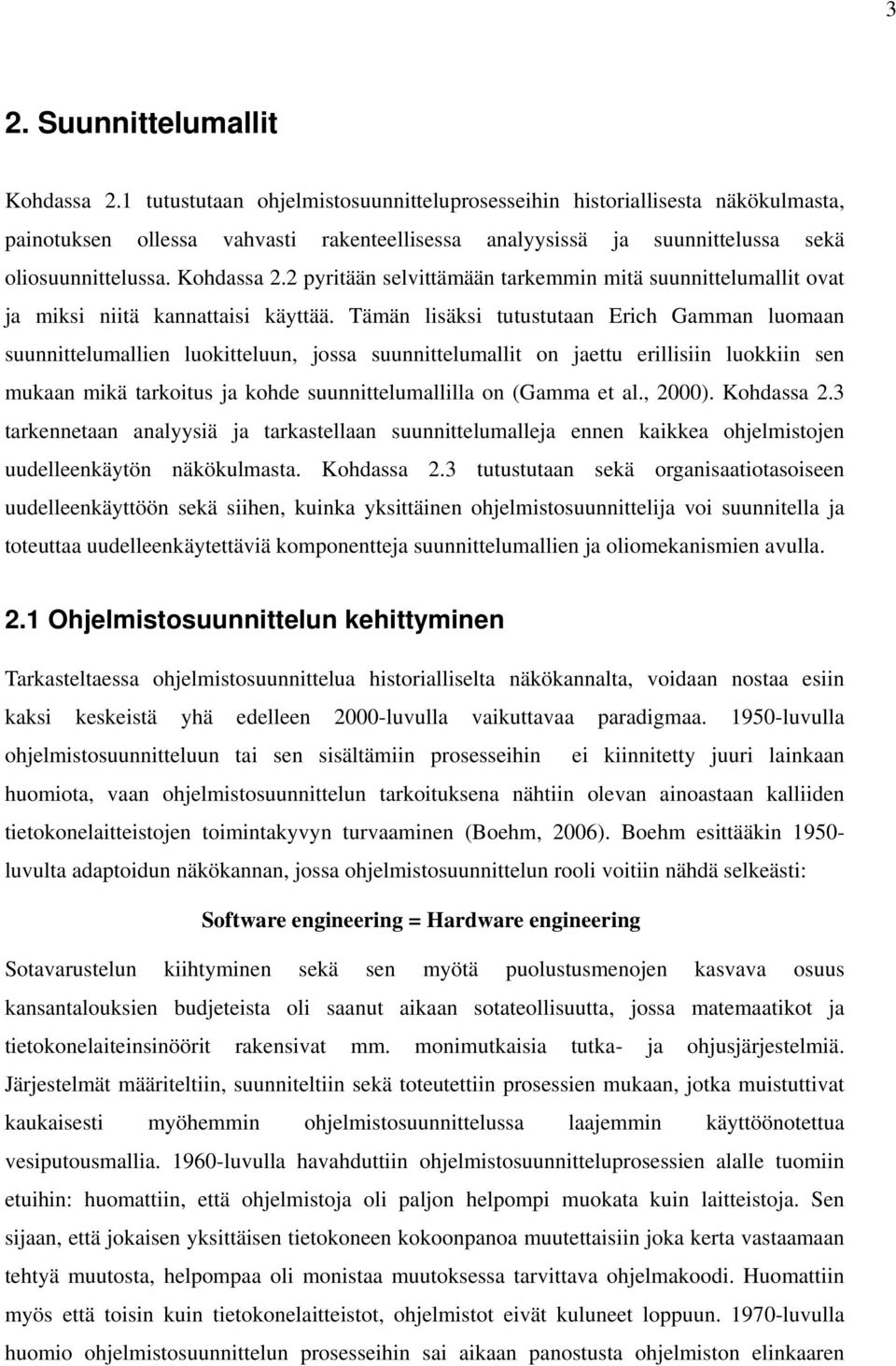 2 pyritään selvittämään tarkemmin mitä suunnittelumallit ovat ja miksi niitä kannattaisi käyttää.