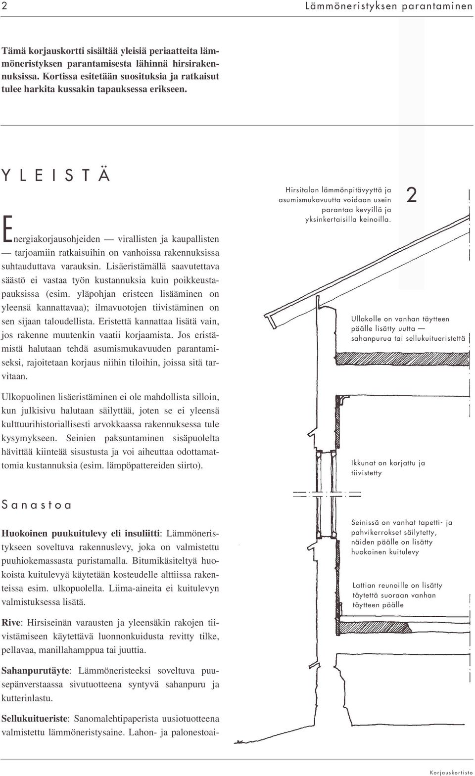 Y L E I S T Ä Hirsitalon lämmönpitävyyttä ja asumismukavuutta voidaan usein parantaa kevyillä ja yksinkertaisilla keinoilla.