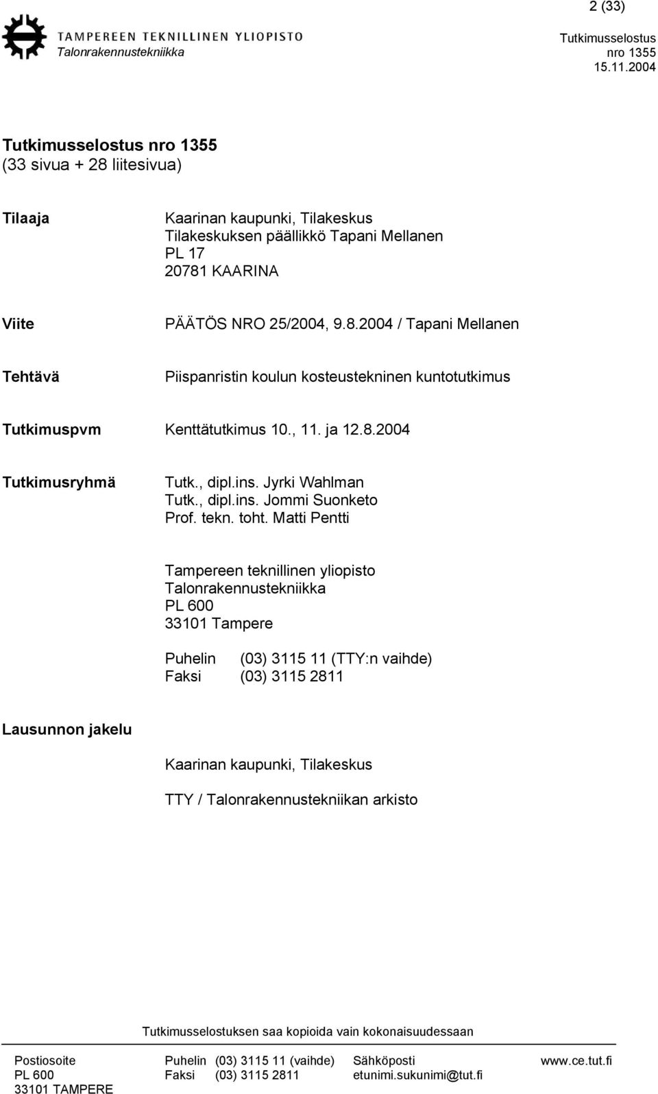 , dipl.ins. Jyrki Wahlman Tutk., dipl.ins. Jommi Suonketo Prof. tekn. toht.