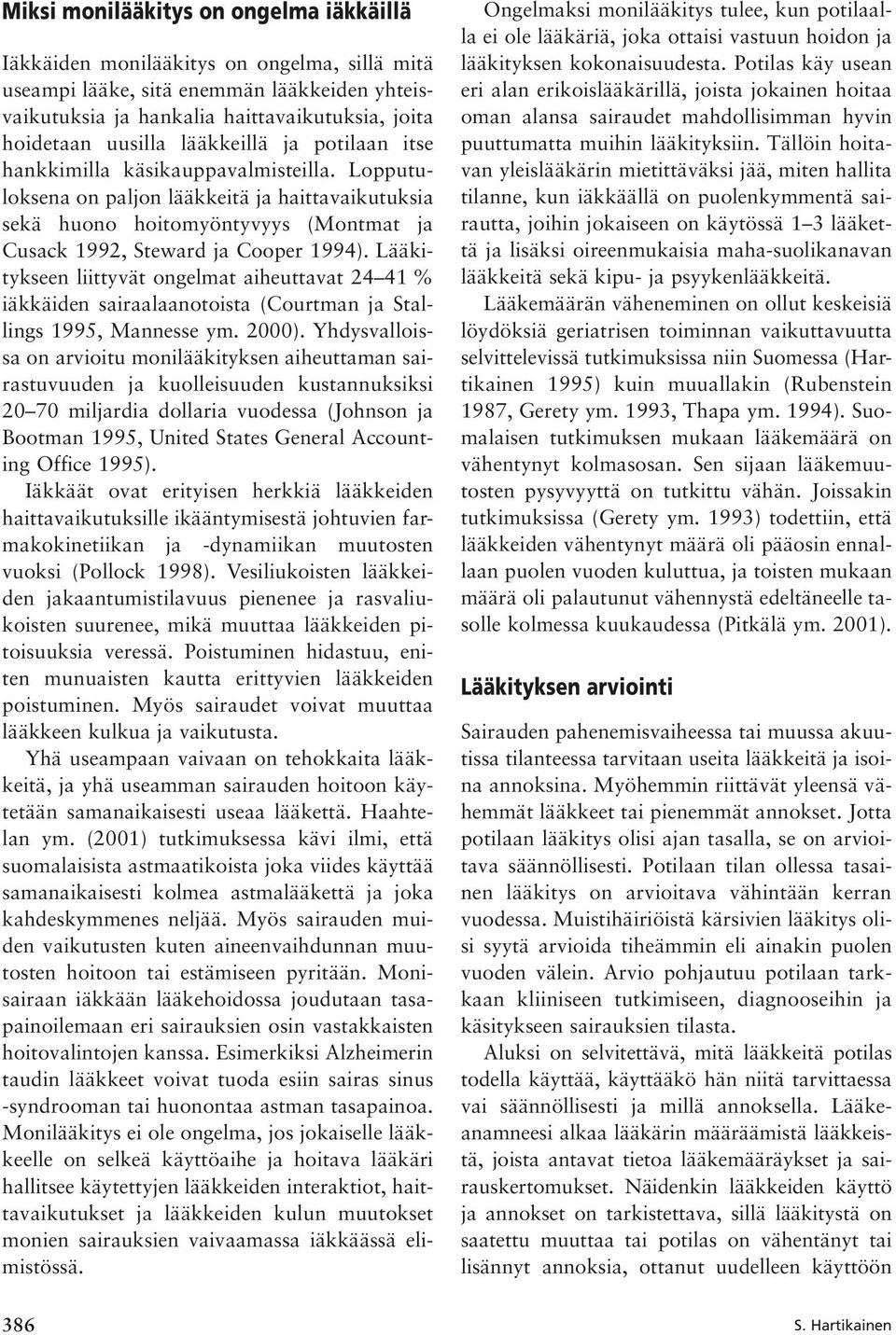 Lääkitykseen liittyvät ongelmat aiheuttavat 24 41 % iäkkäiden sairaalaanotoista (Courtman ja Stallings 1995, Mannesse ym. 2000).