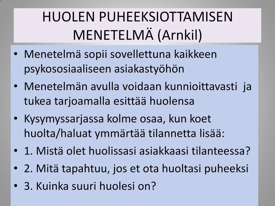 esittää huolensa Kysymyssarjassa kolme osaa, kun koet huolta/haluat ymmärtää tilannetta lisää: 1.