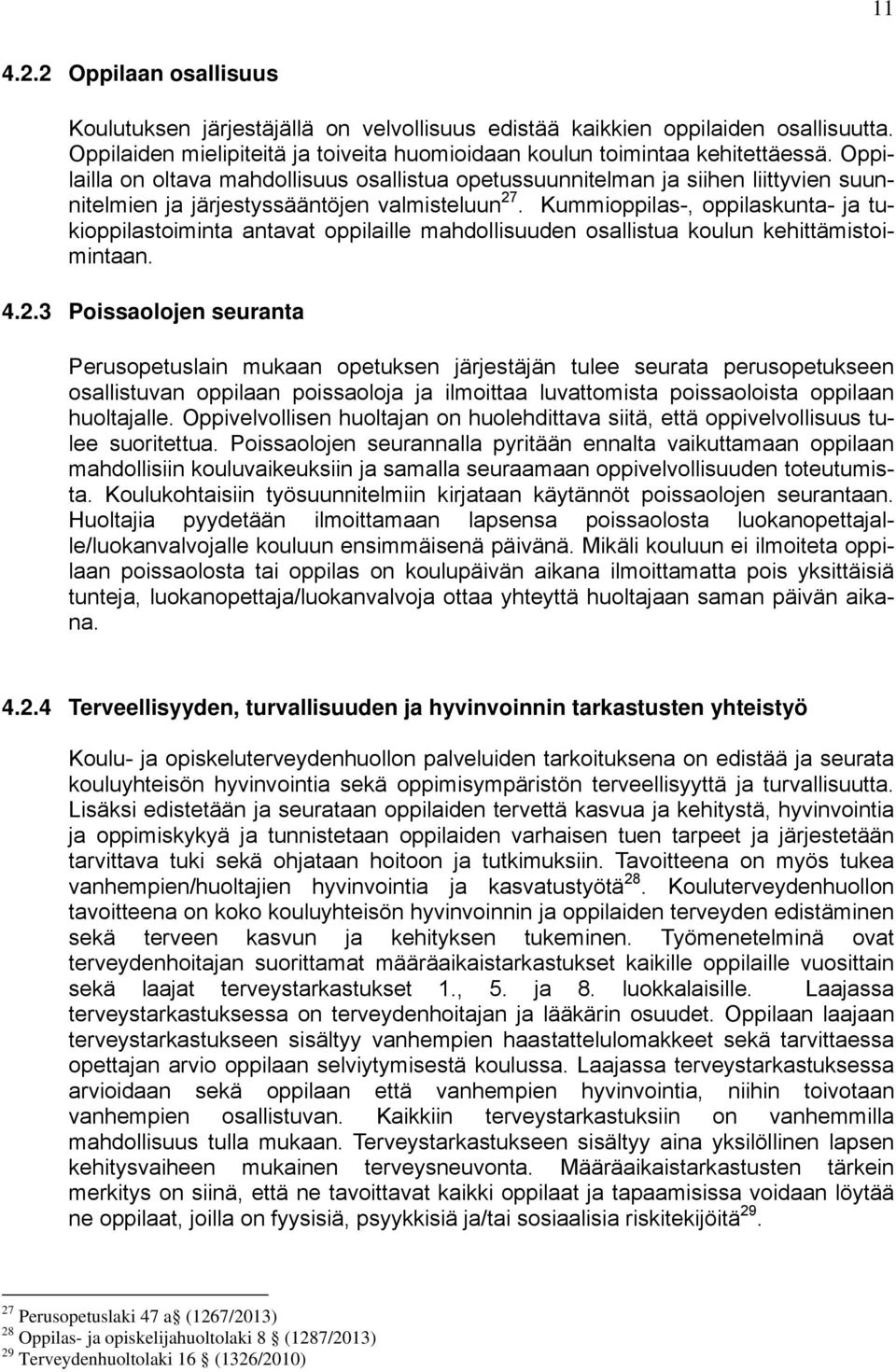 Kummioppilas-, oppilaskunta- ja tukioppilastoiminta antavat oppilaille mahdollisuuden osallistua koulun kehittämistoimintaan. 4.2.