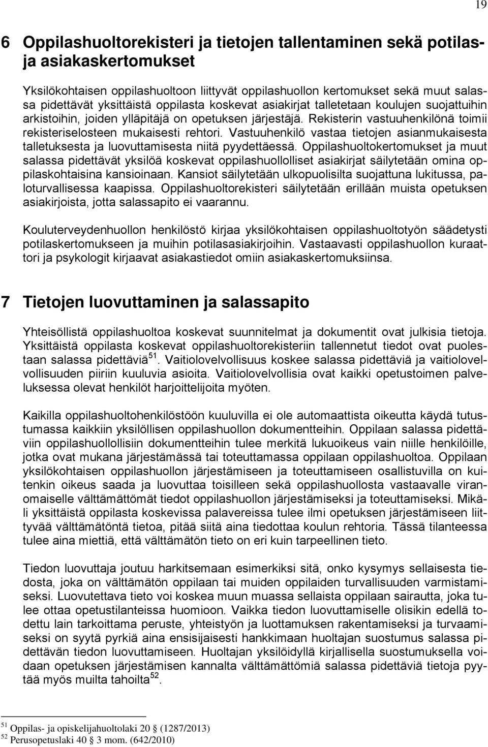 Vastuuhenkilö vastaa tietojen asianmukaisesta talletuksesta ja luovuttamisesta niitä pyydettäessä.