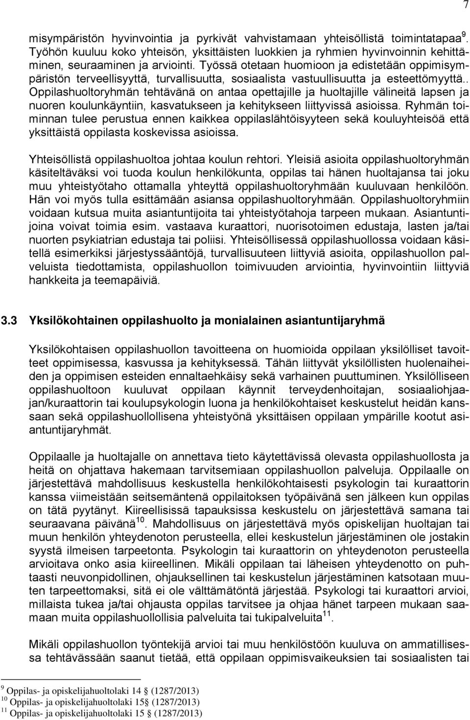 . Oppilashuoltoryhmän tehtävänä on antaa opettajille ja huoltajille välineitä lapsen ja nuoren koulunkäyntiin, kasvatukseen ja kehitykseen liittyvissä asioissa.