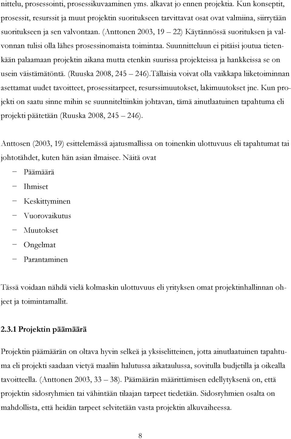 (Anttonen 2003, 19 22) Käytännössä suorituksen ja valvonnan tulisi olla lähes prosessinomaista toimintaa.