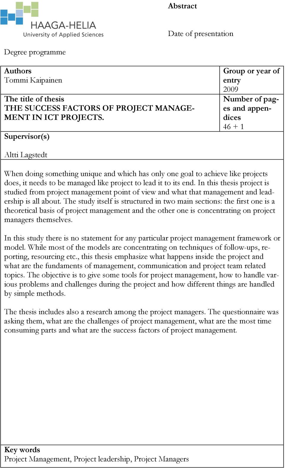 managed like project to lead it to its end. In this thesis project is studied from project management point of view and what that management and leadership is all about.