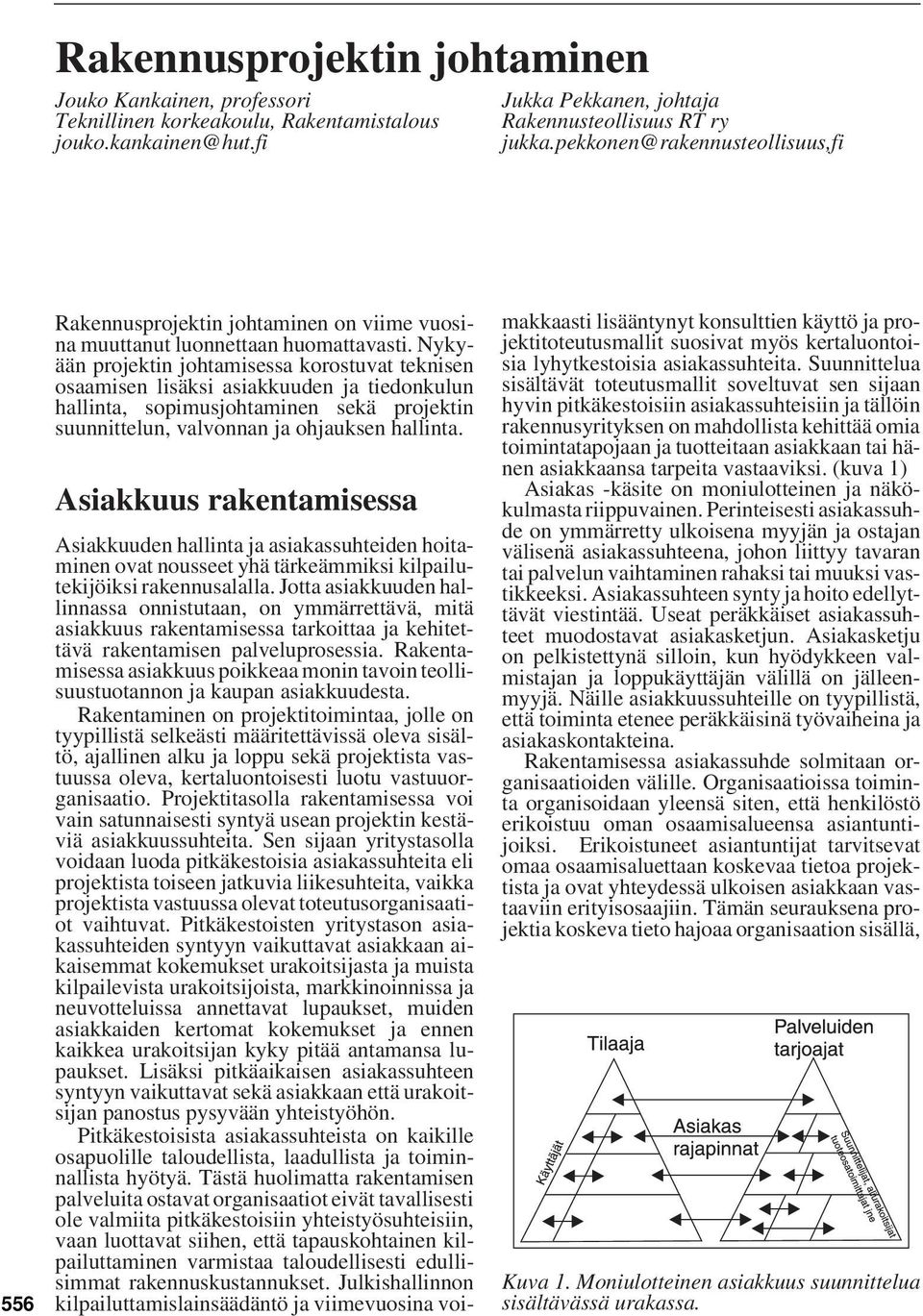 Nykyään projektin johtamisessa korostuvat teknisen osaamisen lisäksi asiakkuuden ja tiedonkulun hallinta, sopimusjohtaminen sekä projektin suunnittelun, valvonnan ja ohjauksen hallinta.