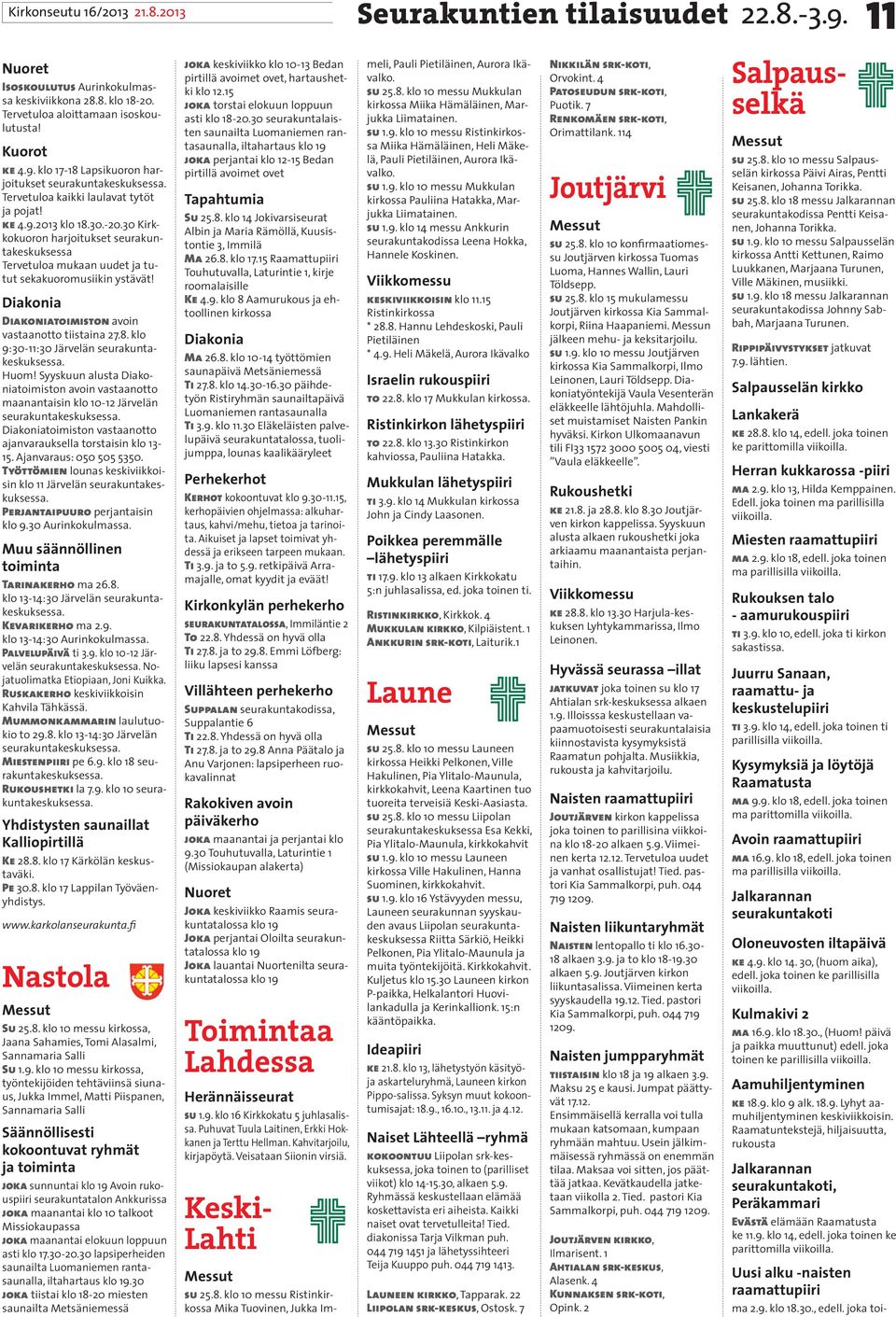 Diakonia Diakoniatoimiston avoin vastaanotto tiistaina 27.8. klo 9:30-11:30 Järvelän seurakuntakeskuksessa. Huom!