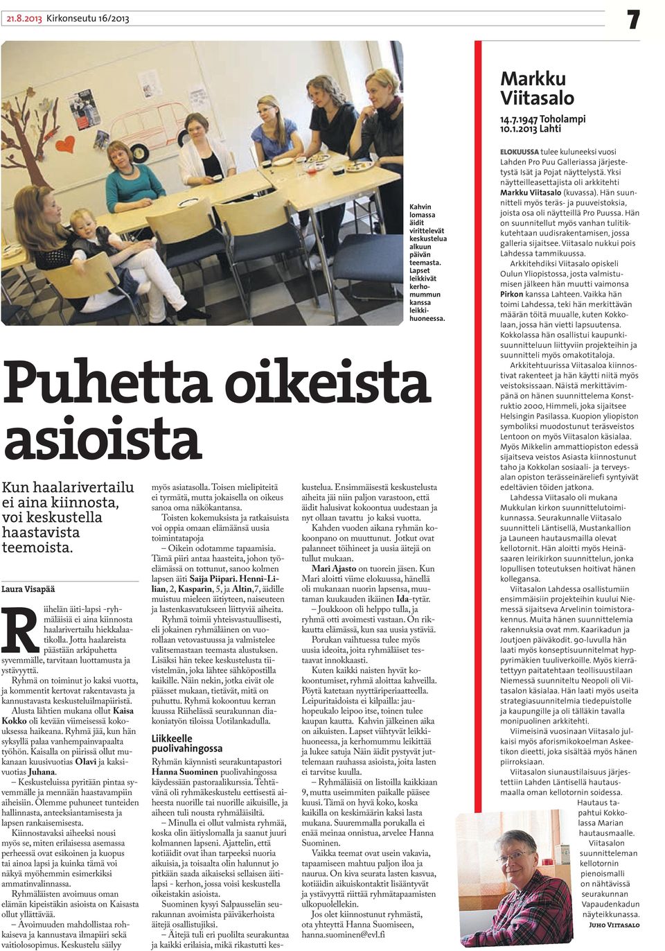 Ryhmä on toiminut jo kaksi vuotta, ja kommentit kertovat rakentavasta ja kannustavasta keskusteluilmapiiristä. Alusta lähtien mukana ollut Kaisa Kokko oli kevään viimeisessä kokouksessa haikeana.