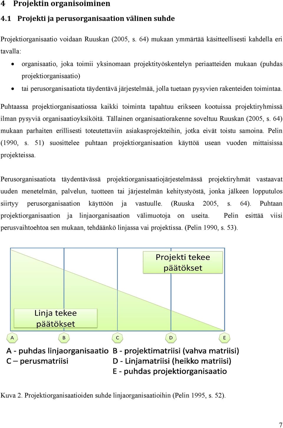 täydentävä järjestelmää, jolla tuetaan pysyvien rakenteiden toimintaa.