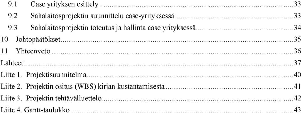 .. 40 Liite 2. Projektin ositus (WBS) kirjan kustantamisesta... 41 Liite 3.