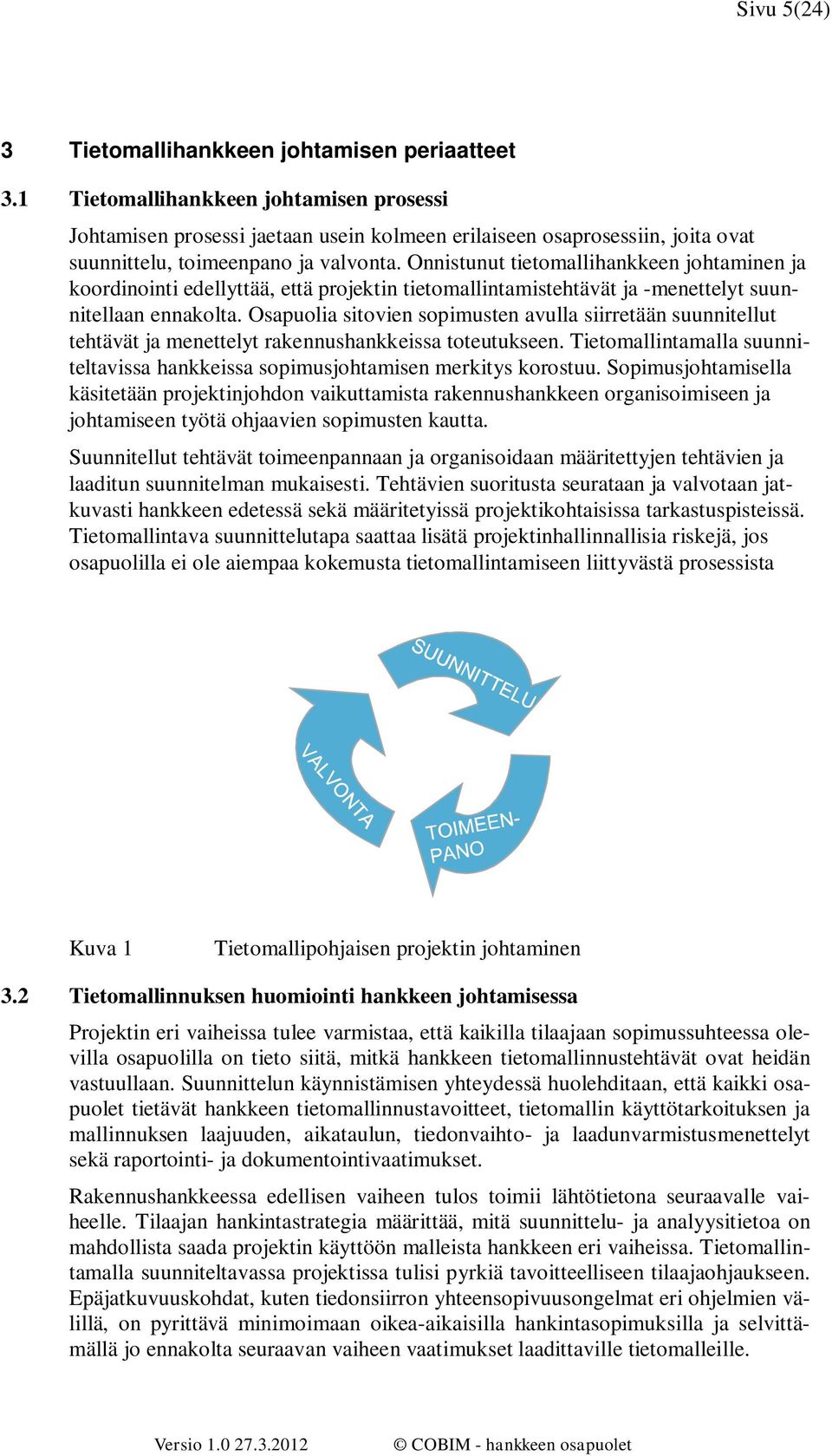 Onnistunut tietomallihankkeen johtaminen ja koordinointi edellyttää, että projektin tietomallintamistehtävät ja -menettelyt suunnitellaan ennakolta.