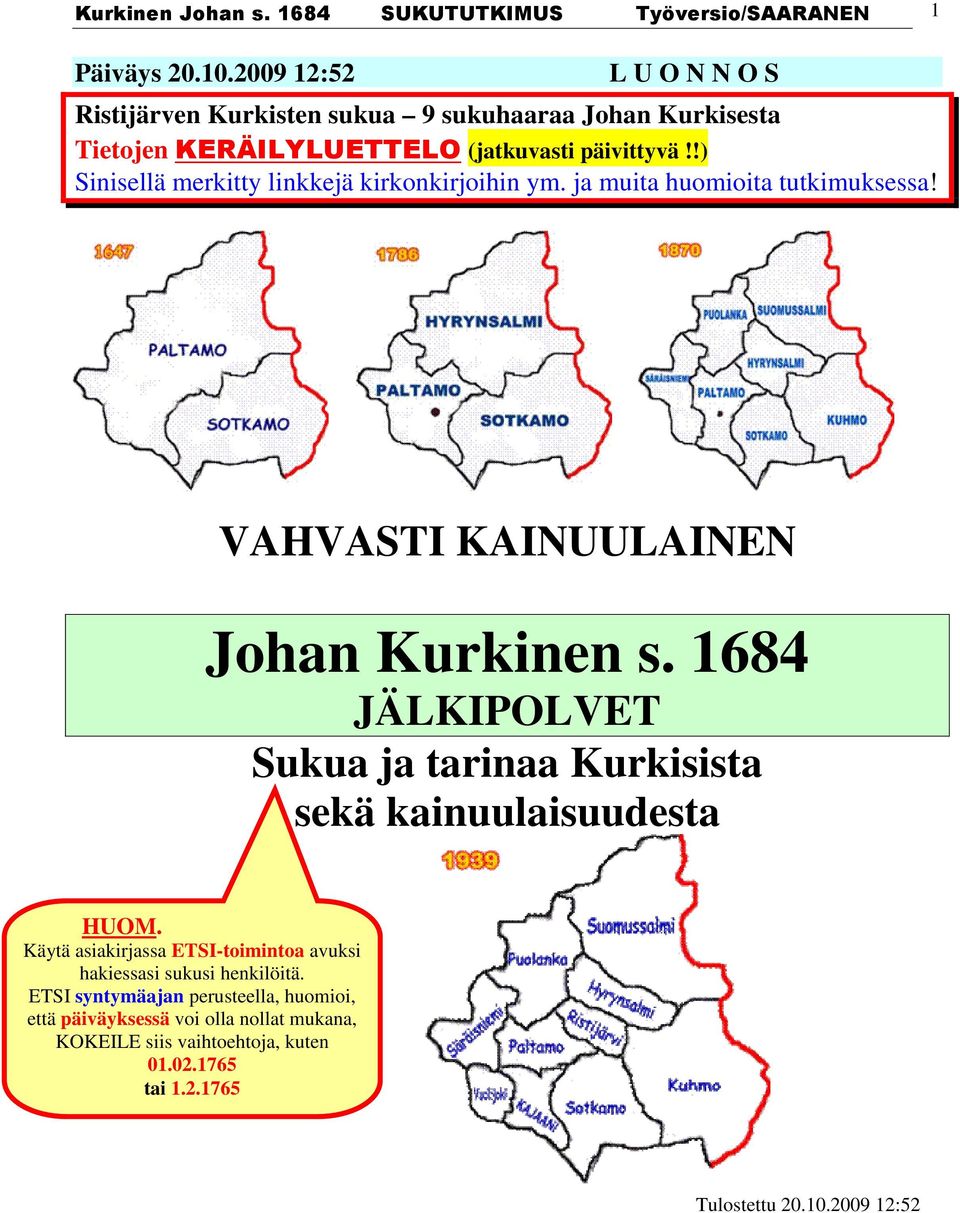 !) Sinisellä merkitty linkkejä kirkonkirjoihin ym. ja muita huomioita tutkimuksessa! VAHVASTI KAINUULAINEN Johan Kurkinen s.