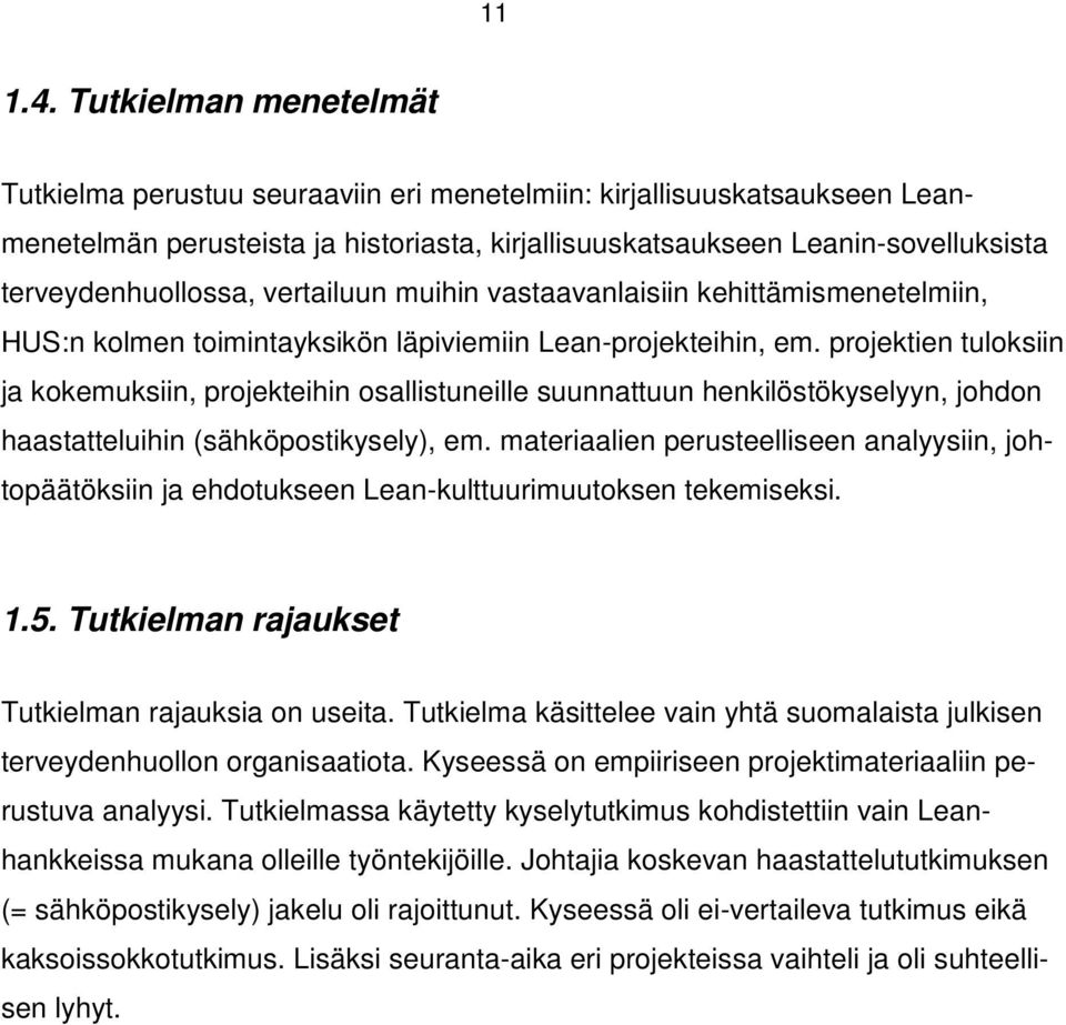 terveydenhuollossa, vertailuun muihin vastaavanlaisiin kehittämismenetelmiin, HUS:n kolmen toimintayksikön läpiviemiin Lean-projekteihin, em.