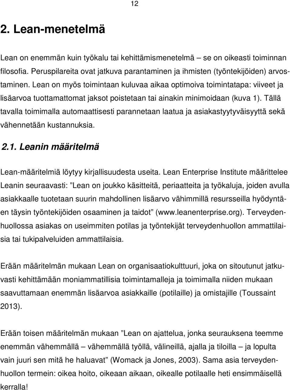 Tällä tavalla toimimalla automaattisesti parannetaan laatua ja asiakastyytyväisyyttä sekä vähennetään kustannuksia. 2.1. Leanin määritelmä Lean-määritelmiä löytyy kirjallisuudesta useita.