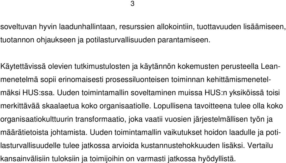 Uuden toimintamallin soveltaminen muissa HUS:n yksiköissä toisi merkittävää skaalaetua koko organisaatiolle.