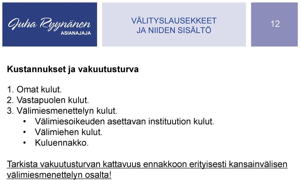 Välimiesoikeuden asettavan instituution kulut. Välimiehen kulut. Kuluennakko.
