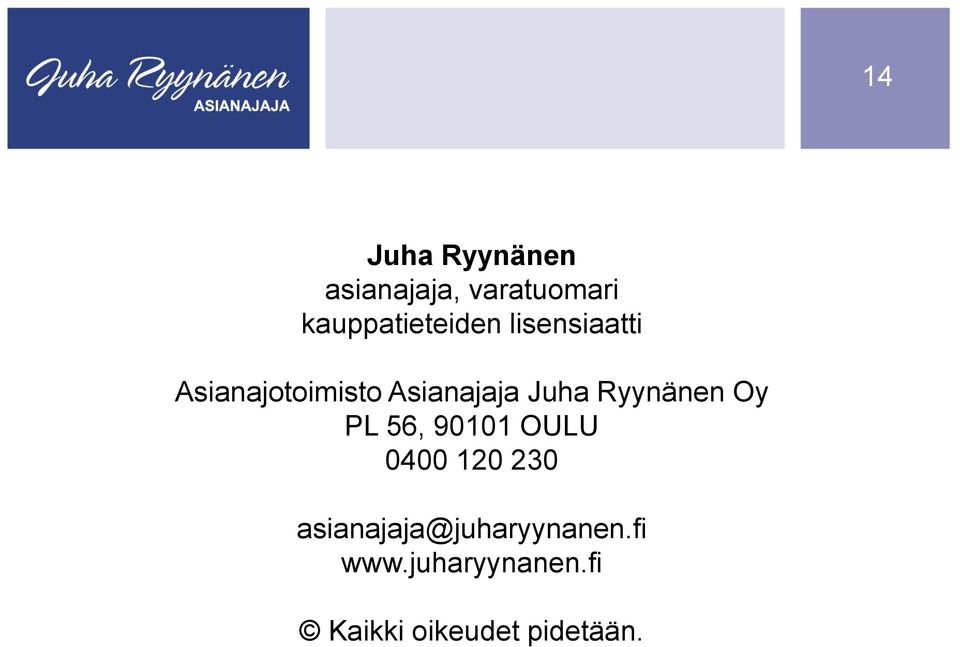 Asianajaja Juha Ryynänen Oy PL 56, 90101 OULU 0400 120