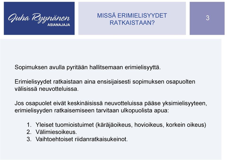 Jos osapuolet eivät keskinäisissä neuvotteluissa pääse yksimielisyyteen, erimielisyyden ratkaisemiseen
