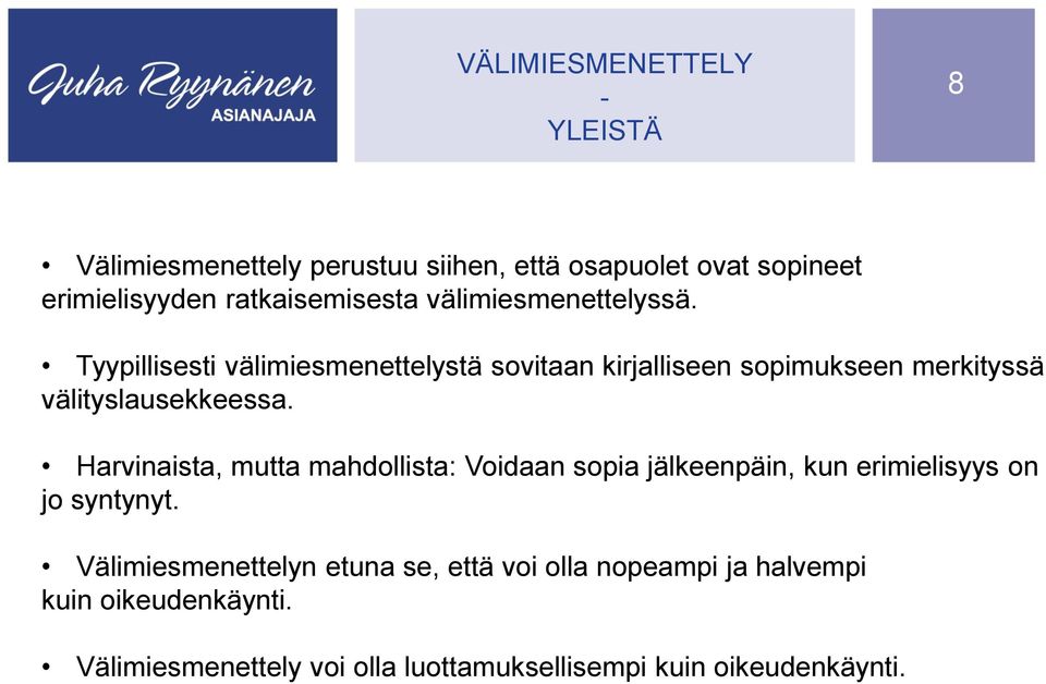Harvinaista, mutta mahdollista: Voidaan sopia jälkeenpäin, kun erimielisyys on jo syntynyt.