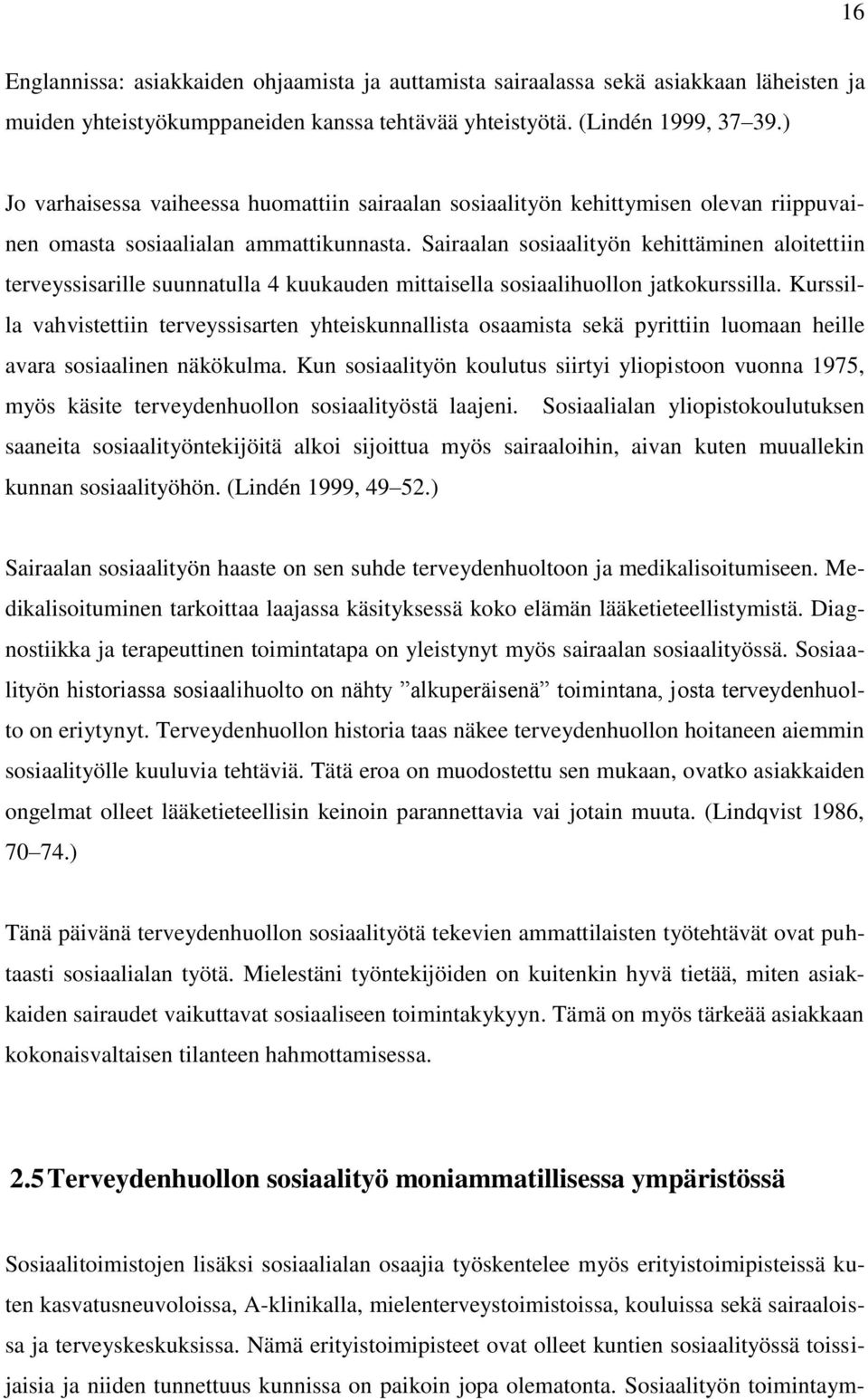 Sairaalan sosiaalityön kehittäminen aloitettiin terveyssisarille suunnatulla 4 kuukauden mittaisella sosiaalihuollon jatkokurssilla.