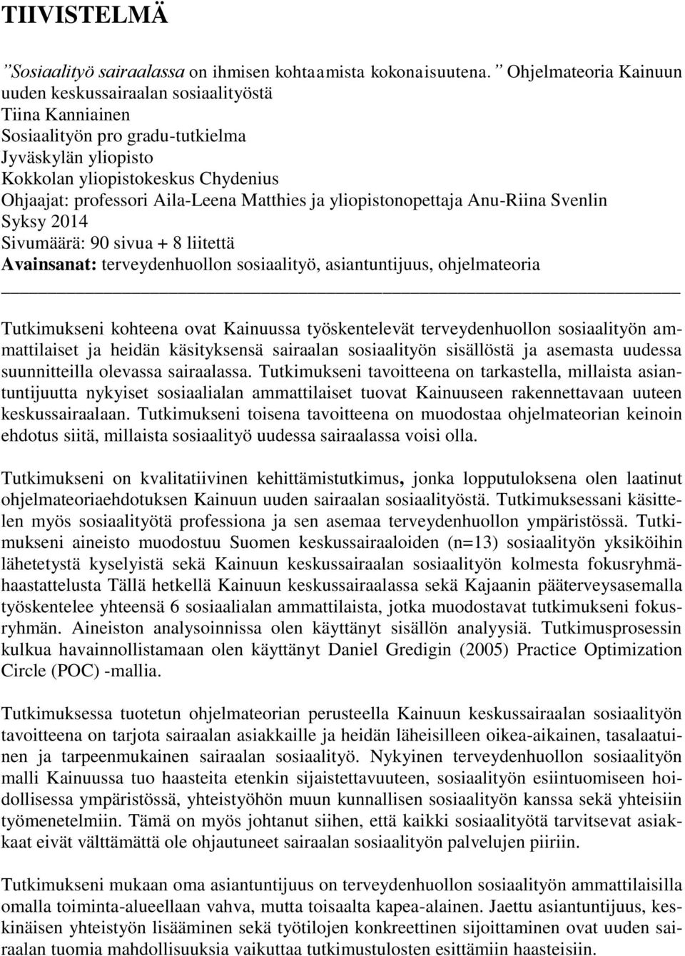 Matthies ja yliopistonopettaja Anu-Riina Svenlin Syksy 2014 Sivumäärä: 90 sivua + 8 liitettä Avainsanat: terveydenhuollon sosiaalityö, asiantuntijuus, ohjelmateoria Tutkimukseni kohteena ovat