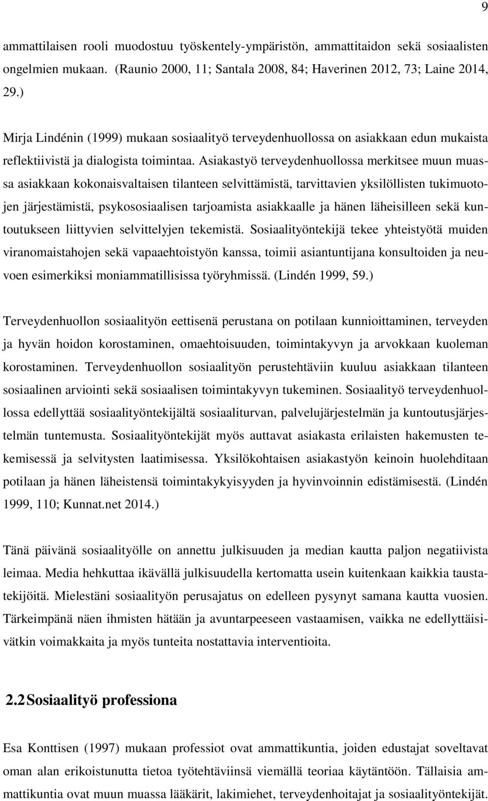 Asiakastyö terveydenhuollossa merkitsee muun muassa asiakkaan kokonaisvaltaisen tilanteen selvittämistä, tarvittavien yksilöllisten tukimuotojen järjestämistä, psykososiaalisen tarjoamista