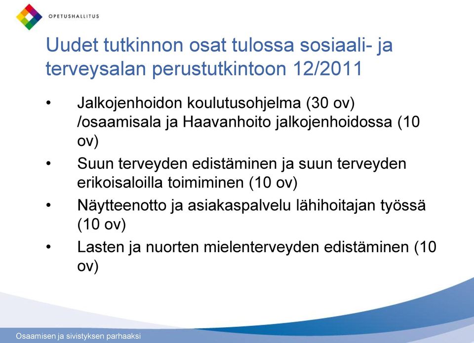 edistäminen ja suun terveyden erikoisaloilla toimiminen (10 ov) Näytteenotto ja asiakaspalvelu