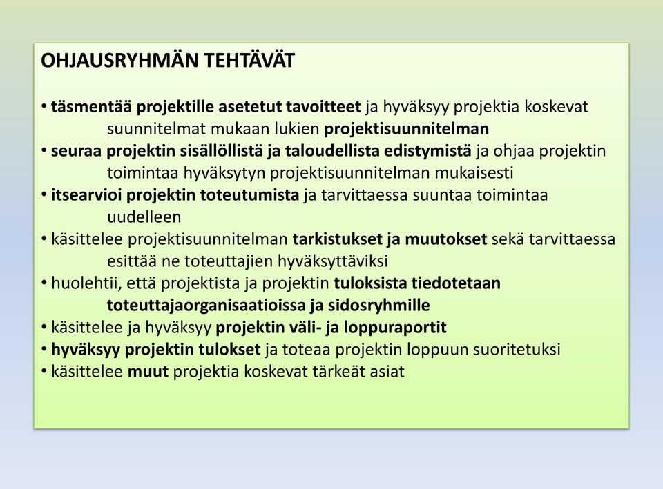 projektisuunnitelman tarkistukset ja muutokset sekä tarvittaessa esittää ne toteuttajien hyväksyttäviksi huolehtii, että projektista ja projektin tuloksista tiedotetaan