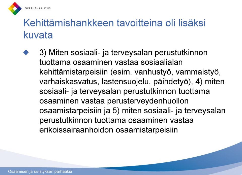 vanhustyö, vammaistyö, varhaiskasvatus, lastensuojelu, päihdetyö), 4) miten sosiaali- ja terveysalan perustutkinnon tuottama