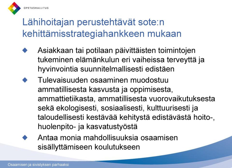 ammattietiikasta, ammatillisesta vuorovaikutuksesta sekä ekologisesti, sosiaalisesti, kulttuurisesti ja taloudellisesti kestävää kehitystä