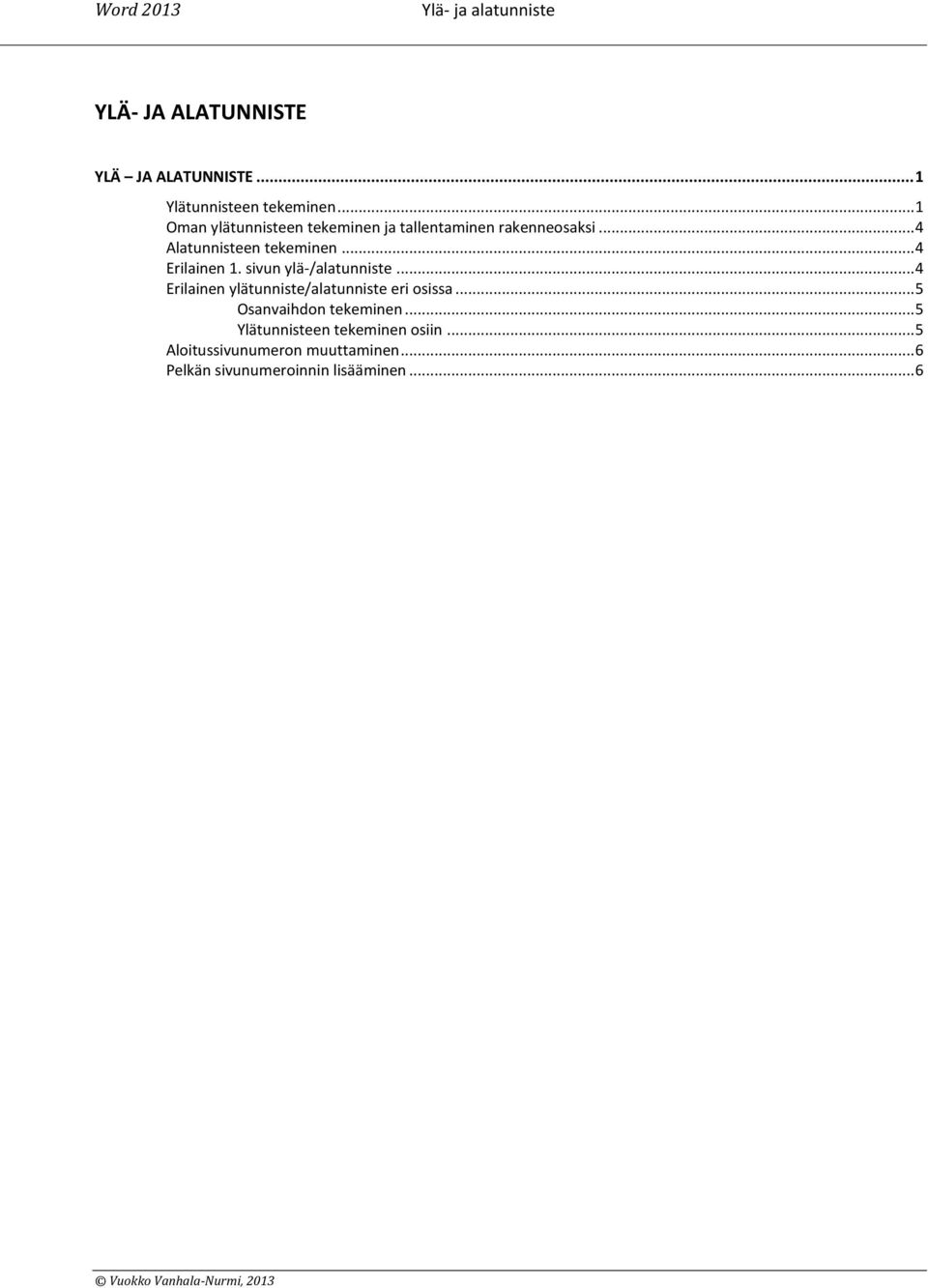 .. 4 Erilainen 1. sivun ylä-/alatunniste... 4 Erilainen ylätunniste/alatunniste eri osissa.