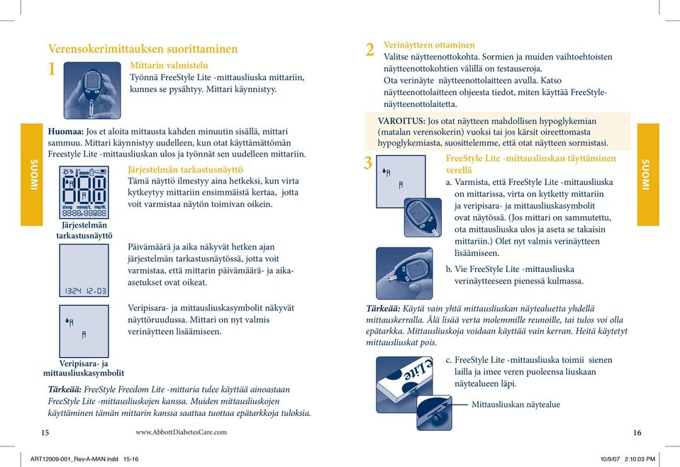 Järjestelmän tarkastusnäyttö Järjestelmän tarkastusnäyttö Tämä näyttö ilmestyy aina hetkeksi, kun virta kytkeytyy mittariin ensimmäistä kertaa, jotta voit varmistaa näytön toimivan oikein.