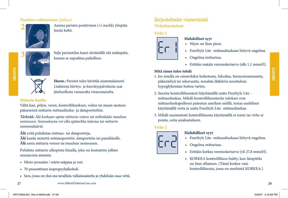 Mittarin huolto Vältä lian, pölyn, veren, kontrolliliuoksen, veden tai muun nesteen pääsemistä mittarin mittausliuska- ja dataportteihin.