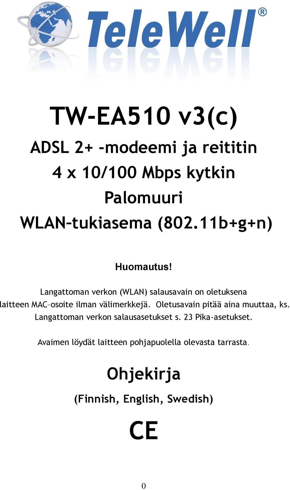 Langattoman verkon (WLAN) salausavain on oletuksena laitteen MAC osoite ilman välimerkkejä.