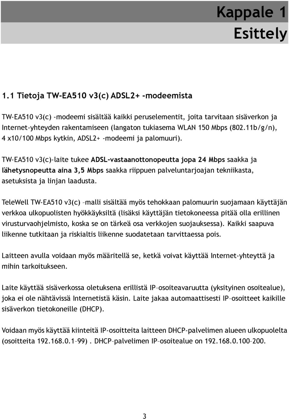 (802.11b/g/n), 4 x10/100 Mbps kytkin, ADSL2+ -modeemi ja palomuuri).