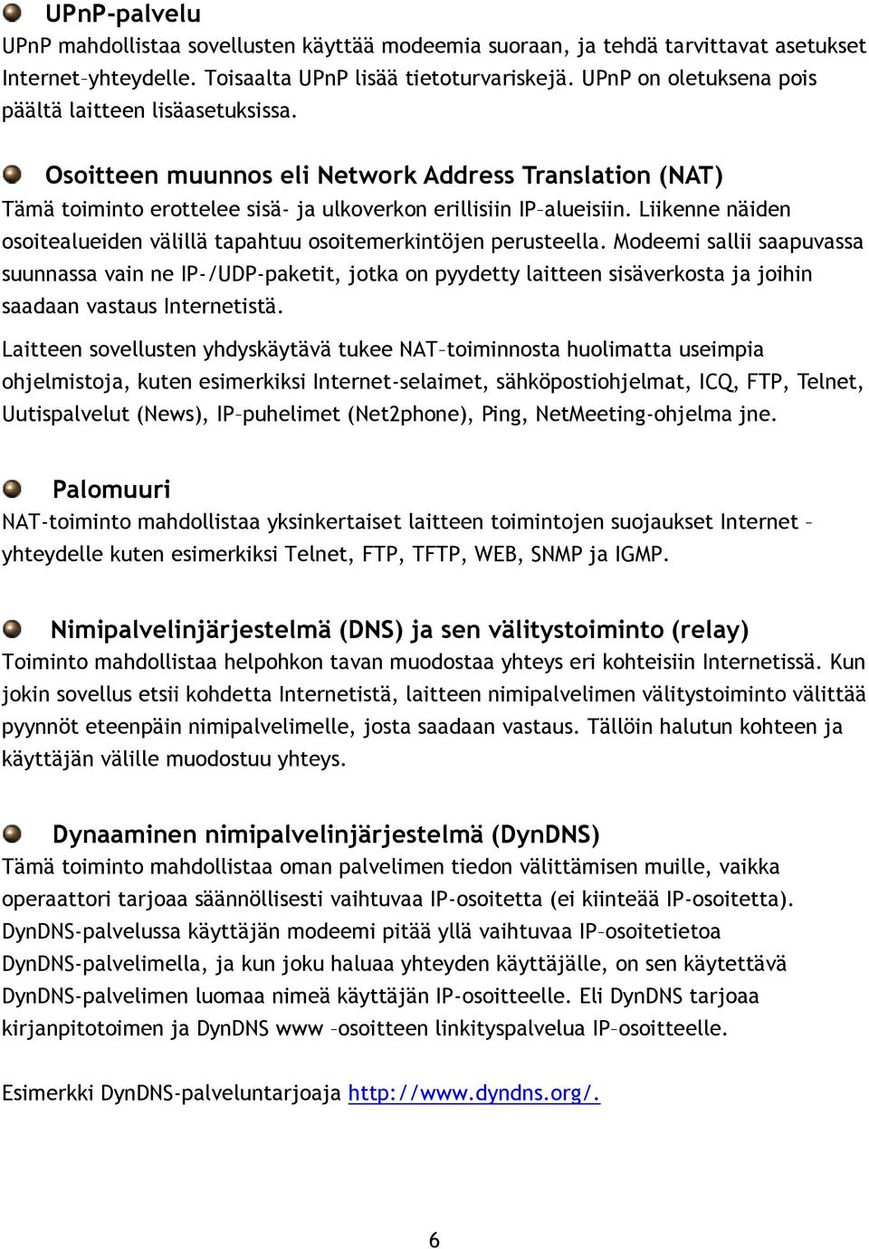 Liikenne näiden osoitealueiden välillä tapahtuu osoitemerkintöjen perusteella.