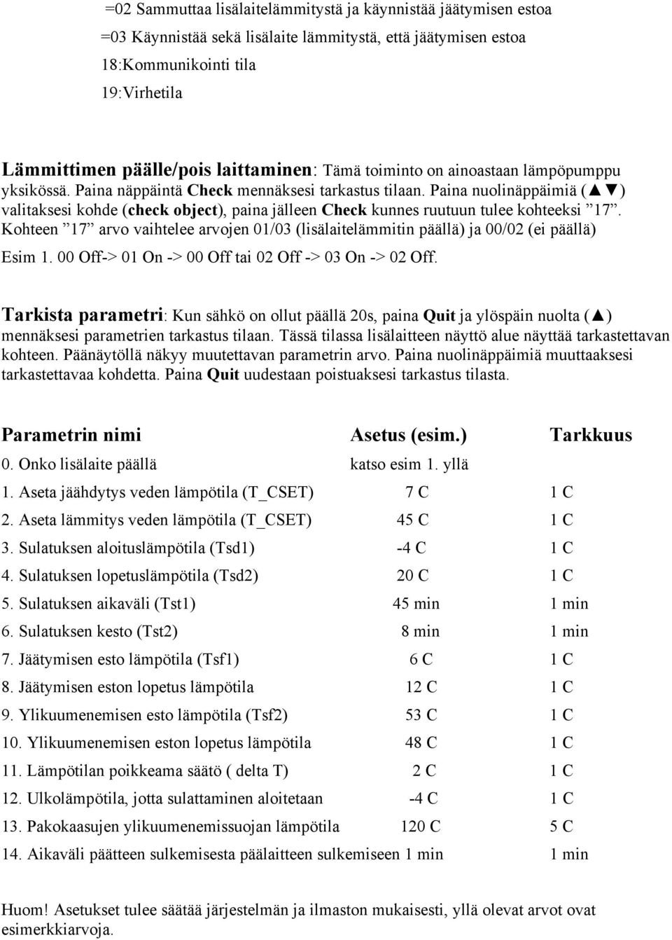 Paina nuolinäppäimiä ( ) valitaksesi kohde (check object), paina jälleen Check kunnes ruutuun tulee kohteeksi 17.