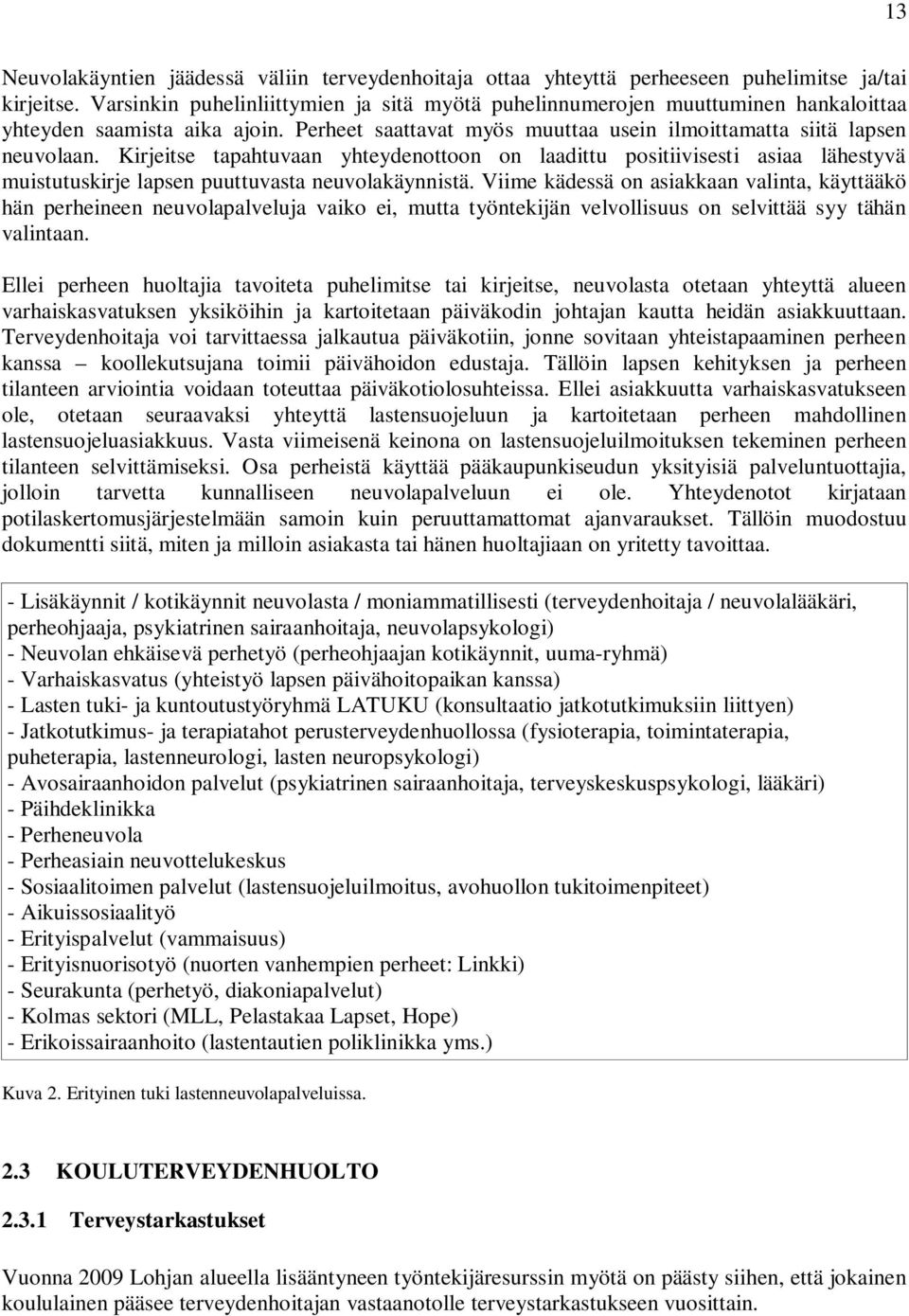 Kirjeitse tapahtuvaan yhteydenottoon on laadittu positiivisesti asiaa lähestyvä muistutuskirje lapsen puuttuvasta neuvolakäynnistä.