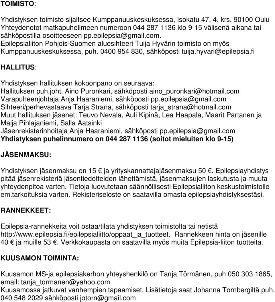 Epilepsialiiton Pohjois-Suomen aluesihteeri Tuija Hyvärin toimisto on myös Kumppanuuskeskuksessa, puh. 0400 954 830, sähköposti tuija.hyvari@epilepsia.