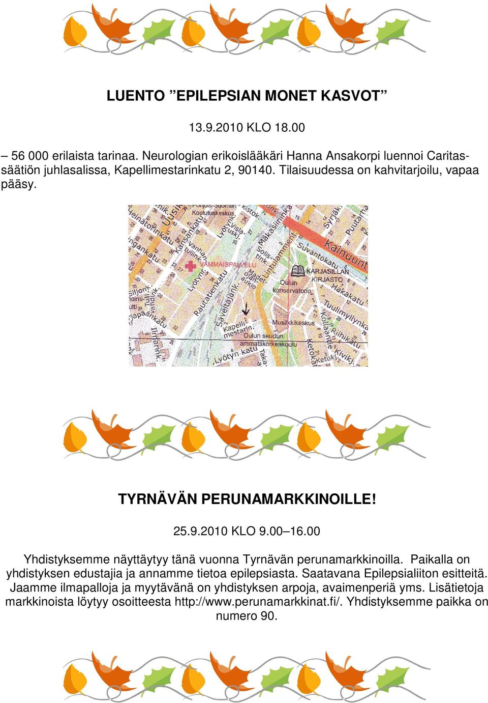 TYRNÄVÄN PERUNAMARKKINOILLE! 25.9.2010 KLO 9.00 16.00 Yhdistyksemme näyttäytyy tänä vuonna Tyrnävän perunamarkkinoilla.