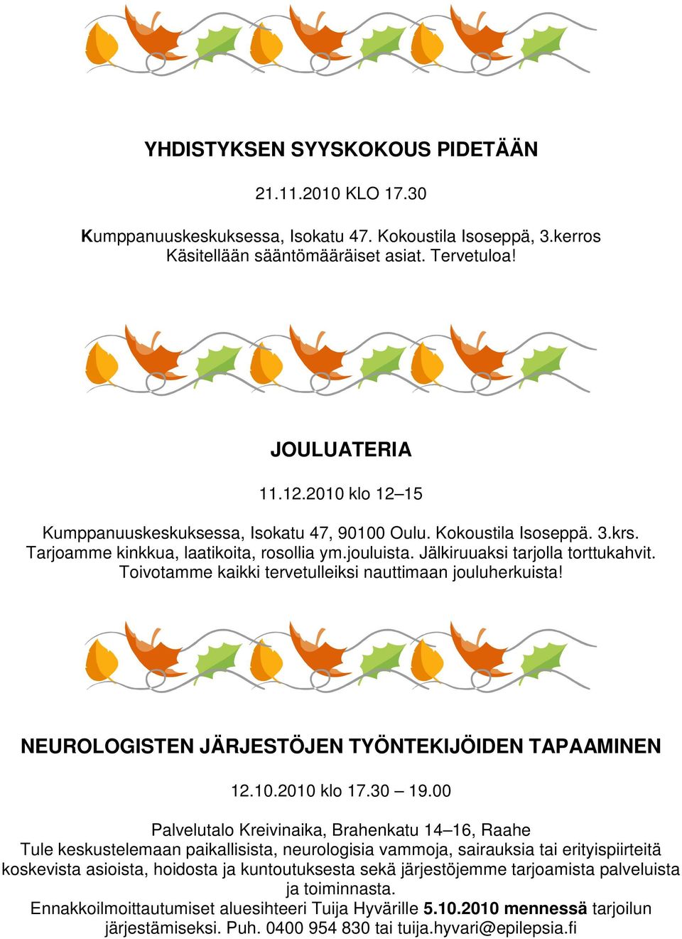 Toivotamme kaikki tervetulleiksi nauttimaan jouluherkuista! NEUROLOGISTEN JÄRJESTÖJEN TYÖNTEKIJÖIDEN TAPAAMINEN 12.10.2010 klo 17.30 19.