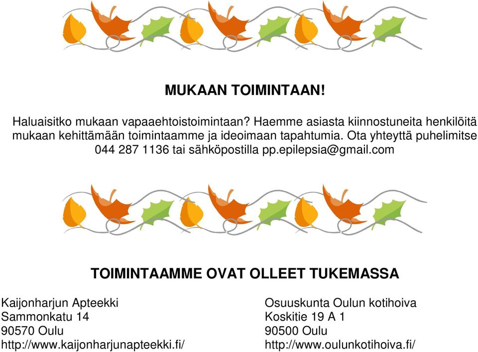 Ota yhteyttä puhelimitse 044 287 1136 tai sähköpostilla pp.epilepsia@gmail.