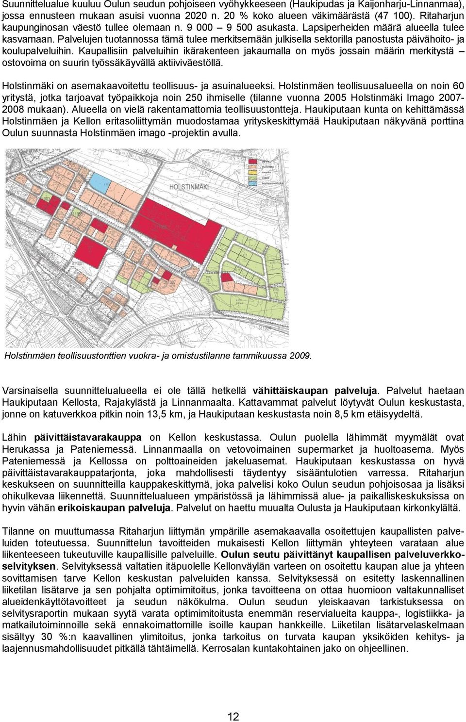 Palvelujen tuotannossa tämä tulee merkitsemään julkisella sektorilla panostusta päivähoito- ja koulupalveluihin.