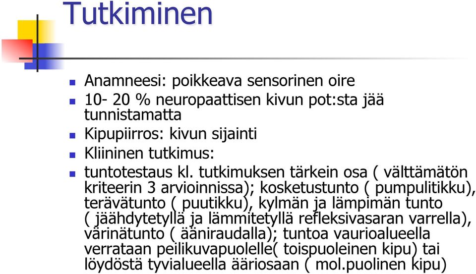 tutkimuksen tärkein osa ( välttämätön kriteerin 3 arvioinnissa); kosketustunto ( pumpulitikku), terävätunto ( puutikku), kylmän ja