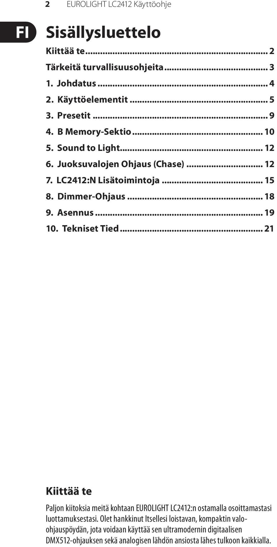 Tekniset Tied... 21 Kiittää te Paljon kiitoksia meitä kohtaan EUROLIGHT LC2412:n ostamalla osoittamastasi luottamuksestasi.