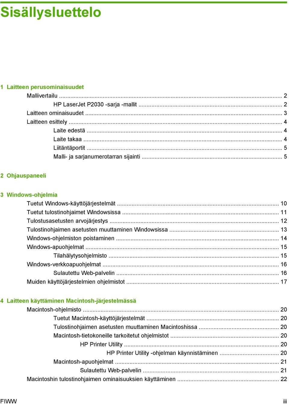 .. 11 Tulostusasetusten arvojärjestys... 12 Tulostinohjaimen asetusten muuttaminen Windowsissa... 13 Windows-ohjelmiston poistaminen... 14 Windows-apuohjelmat... 15 Tilahälytysohjelmisto.