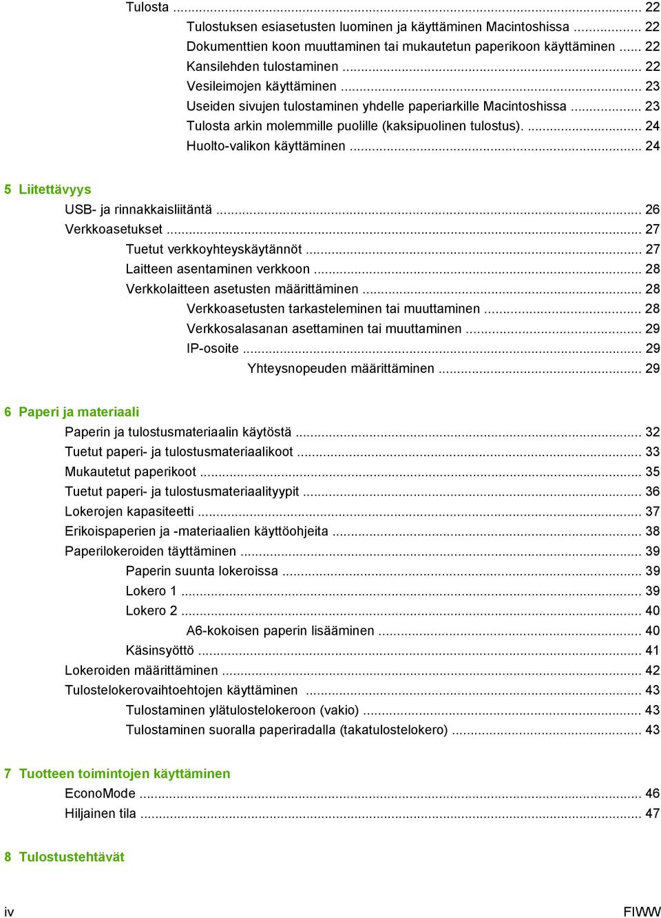 .. 24 5 Liitettävyys USB- ja rinnakkaisliitäntä... 26 Verkkoasetukset... 27 Tuetut verkkoyhteyskäytännöt... 27 Laitteen asentaminen verkkoon... 28 Verkkolaitteen asetusten määrittäminen.