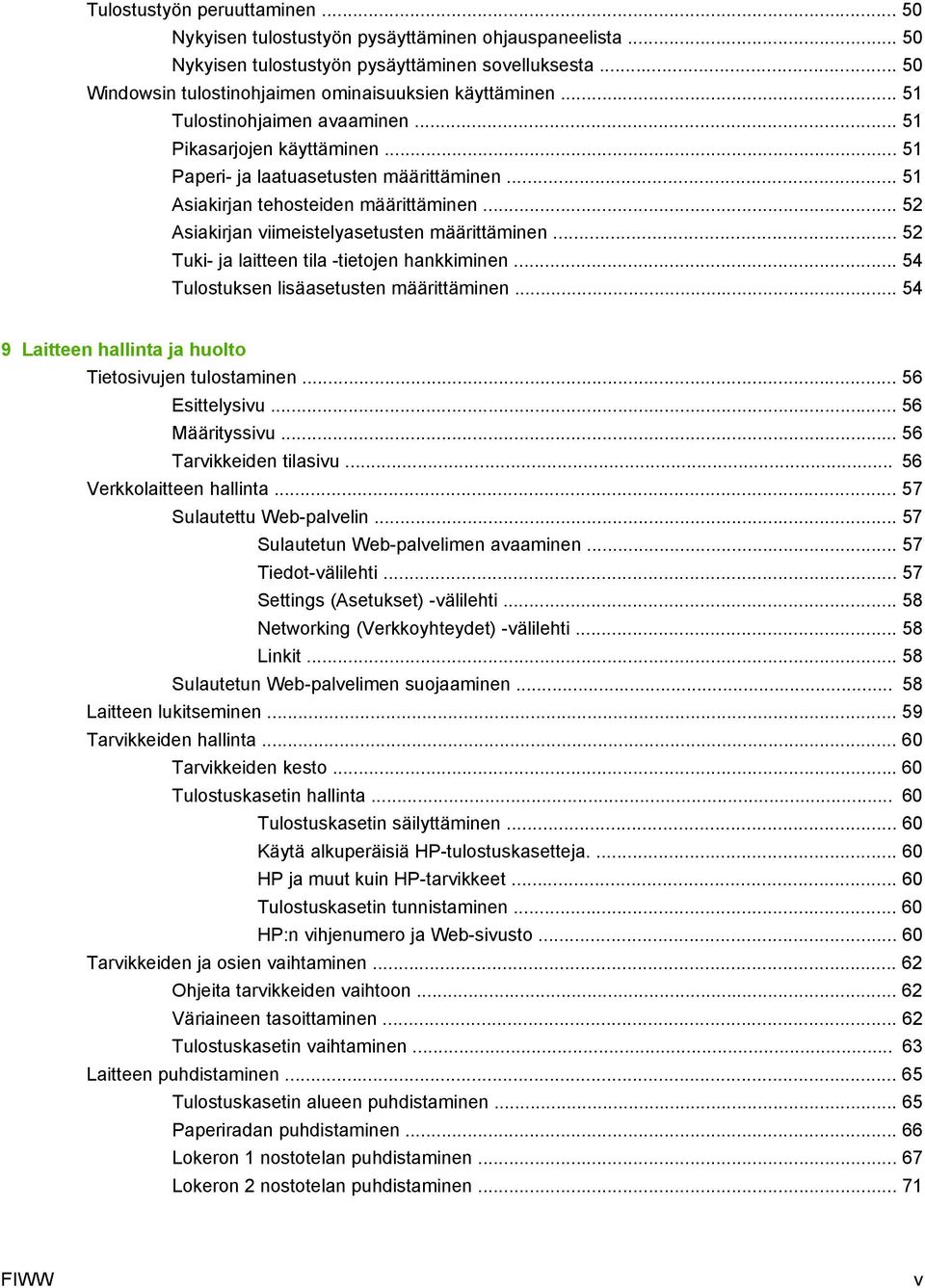 .. 52 Asiakirjan viimeistelyasetusten määrittäminen... 52 Tuki- ja laitteen tila -tietojen hankkiminen... 54 Tulostuksen lisäasetusten määrittäminen.